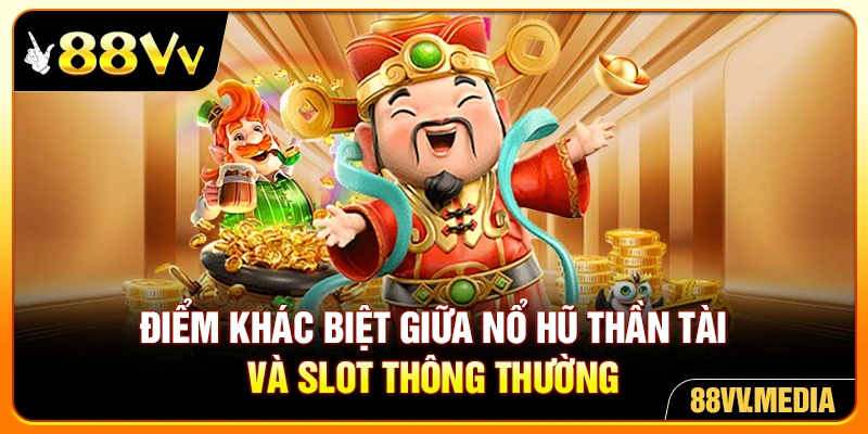 Điểm khác biệt giữa nổ hũ thần tài và slot thông thường