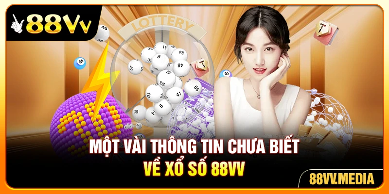 Một vài thông tin chưa biết về xổ số 88VV