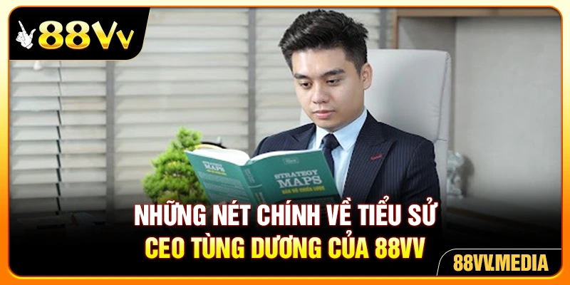 Những nét chính về tiểu sử CEO Tùng Dương của 88VV