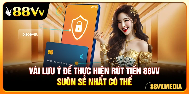 Vài lưu ý để thực hiện rút tiền 88VV suôn sẻ nhất có thể